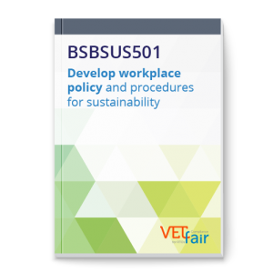 BSBSUS501 Develop workplace policy and procedures for sustainability