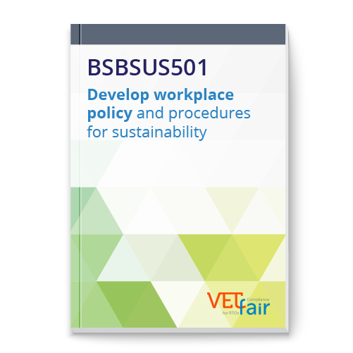 BSBSUS501 Develop workplace policy and procedures for sustainability